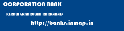 CORPORATION BANK  KERALA ERNAKULAM KAKKANAD   banks information 